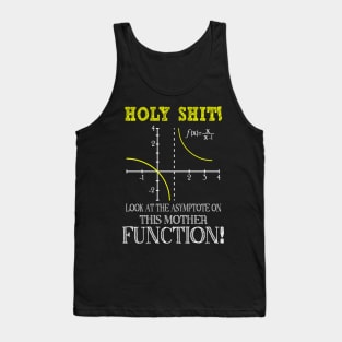 Funny Math, Holy Shit Look At The Asymptote On This Mother Function Tank Top